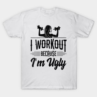 Womens I Workout Because I'm Ugly Women Funny Gym Fitness T-Shirt